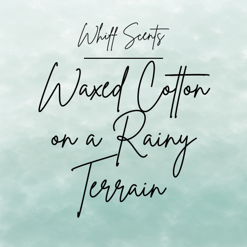 Waxed Cotton on a Rainy Terrain  Wax Tart